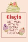 Giagiá Just Mom with an Extra Sweet Frosting: Personalized Notebook for the Sweetest Woman You Know Cover Image