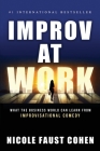 Improv at Work: What the Business World Can Learn from Improvisational Comedy By Nicole Faust Cohen Cover Image