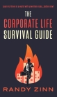 The Corporate Life Survival Guide: Thrive in a world with unwritten rules... before now. By Randy Zinn Cover Image
