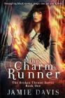 The Charm Runner: Book 1 of the Broken Throne Saga By Jamie Davis Cover Image