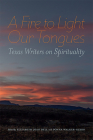 A Fire to Light Our Tongues: Texas Writers on Spirituality By Elizabeth Joan Dell (Editor), Donna Walker-Nixon (Editor) Cover Image