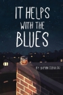 It Helps with the Blues By Bryan Cebulski Cover Image