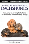 Dachshunds - The Owner's Guide From Puppy To Old Age - Choosing, Caring for, Grooming, Health, Training and Understanding Your Standard or Miniature D By Alex Seymour Cover Image