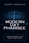 Modern Day Pharisee: Addressing Religion and the Impact of False Doctrine Cover Image