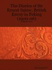 The Diaries of Sir Ernest Satow, British Envoy in Peking (1900-06) - Volume Two By Ernest Mason Satow, Ian Ruxton (Editor) Cover Image