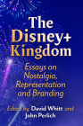The Disney+ Kingdom: Essays on Nostalgia, Representation and Branding Cover Image