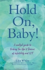 Hold On, Baby!: A Soulful Guide to Riding the Ups and Downs of Infertility and IVF Cover Image