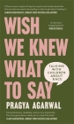 Wish We Knew What to Say: Talking with Children About Race By Dr. Pragya Agarwal Cover Image