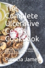 The Complete Ulсеrаtіvе Colitis Cookbook: Simple and Stress-Free Anti-Inflammatory Recipes to Heal the Immune System and By Patricia James Cover Image