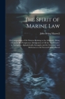 The Spirit of Marine Law: Or Compendium of the Statutes Relating to the Admiralty; Being a Concise But Perspicuous Abridgement of All the Acts R Cover Image
