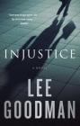Injustice: A Novel By Lee Goodman Cover Image