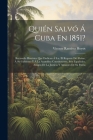 Quién Salvó Á Cuba En 1851?: Recuerdo Histórico Que Dedican Á S.a. El Regente Del Reino, Á Su Gobierno Y Á La Asamblea Constituyente, Seis Españole By Vicente Ramírez Hoyos Cover Image