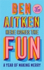 Here Comes the Fun: A Year of Making Merry By Ben Aitken Cover Image