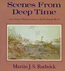 Scenes from Deep Time: Early Pictorial Representations of the Prehistoric World By Martin J. S. Rudwick Cover Image