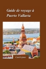 Puerto Vallarta Guide de voyage 2024: Un guide d'initié sur l'histoire, la culture et les merveilles naturelles de la ville, y compris les sites, les By Carol K. Jones Cover Image