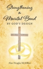 Strengthening the Marital Bond by God's Design By Alan McMillan Cover Image