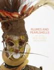Plumes and Pearlshells: Art of the New Guinea Highlands By Natalie Wilson (Editor), Florence Kamel (With), Michael Mel (With) Cover Image