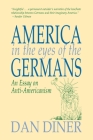 America in the Eyes of the Germans By Dan Diner, Sander Gilman (Foreword by), Allison Brown (Translator) Cover Image