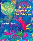 Rachel Captures the Moon By Richard Ungar Cover Image