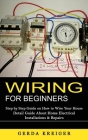 Wiring for Beginners: Step by Step Guide on How to Wire Your House (Detail Guide About Home Electrical Installations & Repairs) Cover Image