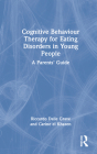 Cognitive Behaviour Therapy for Eating Disorders in Young People: A Parents' Guide By Riccardo Dalle Grave, Carine El Khazen Cover Image
