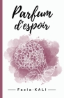 Parfum d'espoir By Fazia Kali Cover Image