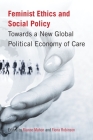 Feminist Ethics and Social Policy: Towards a New Global Political Economy of Care Cover Image