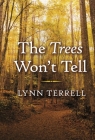 The Trees Won't Tell By Lynn Terrell Cover Image