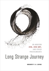 Long Strange Journey: On Modern Zen, Zen Art, and Other Predicaments By Gregory P. a. Levine Cover Image