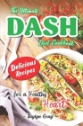 The Ultimate DASH Diet Cookbook: Delicious Recipes for a Healthy Heart By Jaylyn Gray Cover Image