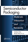 Semiconductor Packaging: Materials Interaction and Reliability By Andrea Chen, Randy Hsiao-Yu Lo Cover Image