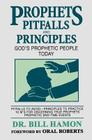 Prophets Pitfalls and Principles: God's Prophetic People Today (Prophets (Christian International) #3) By Bill Hamon, Oral Roberts (Foreword by) Cover Image