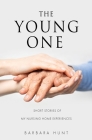 The Young One: Short Stories of my nursing home experiences By Barbara Hunt Cover Image