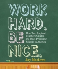 Work Hard. Be Nice.: How Two Inspired Teachers Created the Most Promising Schools in America Cover Image