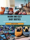 Warm and Cozy Baby Booties: Crafting 60 Adorable Animal Slippers with this Book Cover Image
