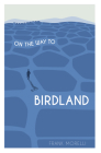 On the Way to Birdland By Frank Morelli Cover Image