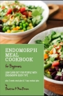 Endomorph Meal Cookbook for Beginners: Low Carb diet for people with Endomorph Body Type Plus 2 weeks meal plan & 7 days workout plan By Beatrice K. Macbrown Cover Image