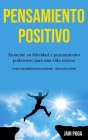 Pensamiento Positivo: Aumente su felicidad y pensamientos poderosos para una vida exitosa (La mejor y más completa guía para una vida más .. Cover Image