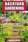 Backyard Gardening: Easy Lessons And Interesting Ideas For Beginners By Osborn O'Connor Cover Image