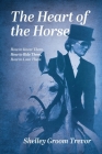 The Heart of the Horse: How to Know Them, How to Ride Them, How to Love Them Cover Image