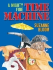 A Mighty Fine Time Machine By Suzanne Bloom Cover Image