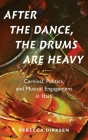 After the Dance, the Drums Are Heavy: Carnival, Politics, and Musical Engagement in Haiti (Currents in Latin American and Iberian Music) Cover Image