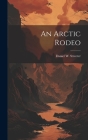 An Arctic Rodeo By Daniel W. Streeter Cover Image