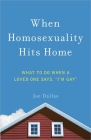 When Homosexuality Hits Home: What to Do When a Loved One Says, I'm Gay By Joe Dallas Cover Image