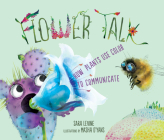 Flower Talk: How Plants Use Color to Communicate By Sara Levine, Masha D'Yans (Illustrator), Chris Andrew Ciulla (Narrated by) Cover Image