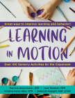 Learning in Motion, 2nd Edition: 101+ Sensory Activities for the Classroom By Patricia Angermeier, Deborah Haggett, Joan Hosman Cover Image