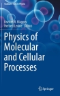 Physics of Molecular and Cellular Processes (Graduate Texts in Physics) By Krastan B. Blagoev (Editor), Herbert Levine (Editor) Cover Image