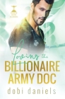 Loving the Billionaire Army Doc: A sweet enemies-to-lovers arranged marriage doctor billionaire romance By Dobi Daniels Cover Image