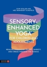 Sensory-Enhanced Yoga(r) for Children and Adolescents: Healing Childhood Trauma, Anxiety, and Stress Through the Koshas By Lynn Stoller, Meg Hennessey Schofield Cover Image