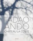 Tadao Ando: Château La Coste By Tadao Ando (Artist), Philip Jodidio (Text by (Art/Photo Books)) Cover Image